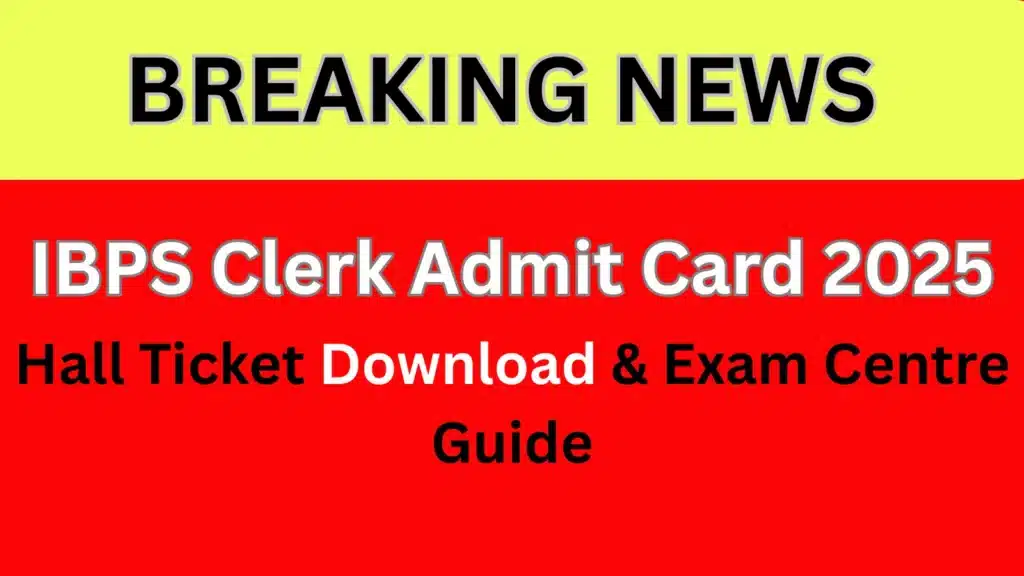 Unmissable IBPS Clerk Admit Card 2025 — Hall Ticket Download & Exam Centre Guide
